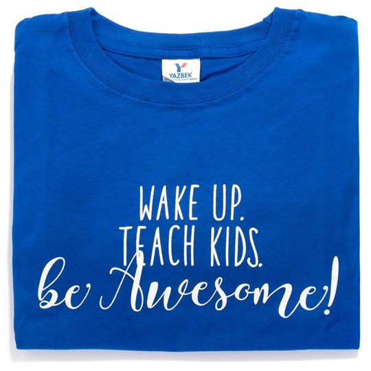 Wake Up Teach Kids Be Awesome Teacher Gift T-Shirt Wake Up Teach Kids Be Awesome Teacher Gift T-Shirt