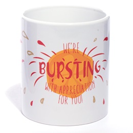 Appreciation Mug - We're Bursting With Appreciation For You